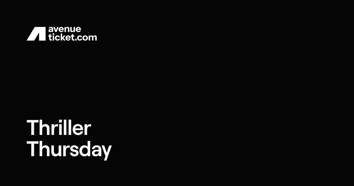 Thriller Thursday | Avenue Ticketing
